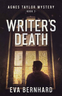 Eva Bernhard — WRITER'S DEATH (Agnes Taylor Mystery)