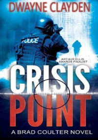 Dwayne Clayden — Crisis Point (The Brad Coulter Thriller Series Book 1)