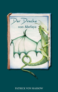 von Massow, Patrick — Der Drache von Abelaya