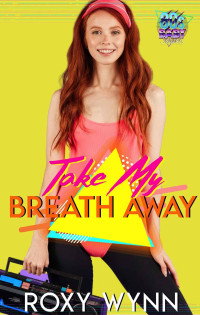 Roxy Wynn — Take My Breath Away