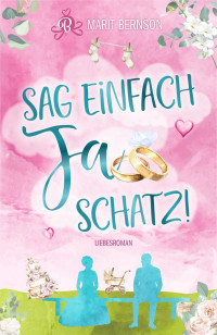 Marit Bernson — Sag einfach Ja, Schatz! (German Edition)