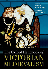 Joanne Parker & Corinna Wagner — The Oxford Handbook of Victorian Medievalism (Oxford Handbooks)