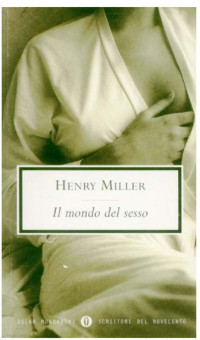 Henry Miller [Miller, Henry] — Il mondo del sesso