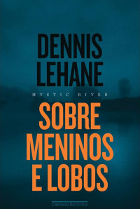Dennis Lehane — Sobre meninos e lobos