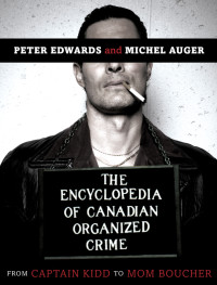 Edwards, Peter — The Encyclopedia of Canadian Organized Crime