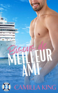 Camilla King — Bisous de meilleur ami: Une fausse relation d'amis à amants (French Edition)