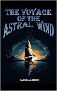 Samuel A. Bross — The Voyage of the Astral Wind