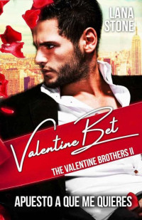 Lana Stone — Valentine Bet: Apuesto a que me quieres (2-Valentine Brothers)