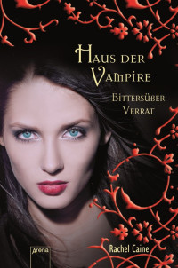 Caine, Rachel [Caine, Rachel] — Haus der Vampire 07 - Bittersüßer Verrat