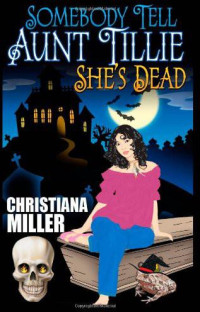 Christiana Miller — Somebody Tell Aunt Tillie She's Dead (Toad Witch Series, Book One)