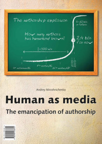 Miroshnichenko, Andrey — Human as media. The emancipation of authorship