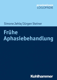 Simone Jehle & Jürgen Steiner (Hrsg.) — Frühe Aphasiebehandlung