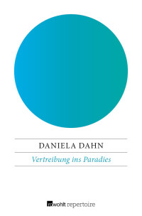 Daniela Dahn — Vertreibung ins Paradies: Unzeitgemäße Texte zur Zeit