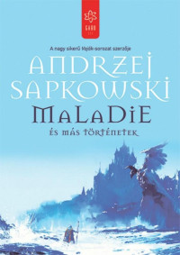 Andrzej Sapkowski — Maladie és más történetek