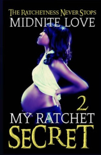 Midnite Love [Love, Midnite] — My Ratchet Secret 2: The Ratchetness Never Stops