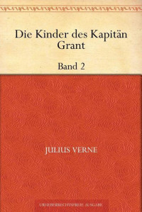 Jules Verne — Die Kinder des Kapitän Grant: Zweiter Band (German Edition)