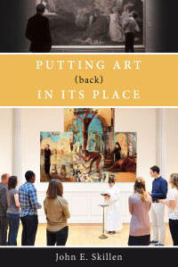 John E. Skillen; — Putting Art (Back) In Its Place