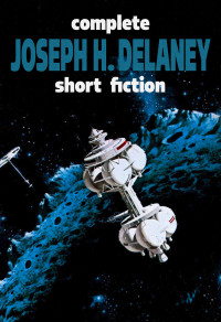 Joseph H. Delaney — Complete Short Fiction