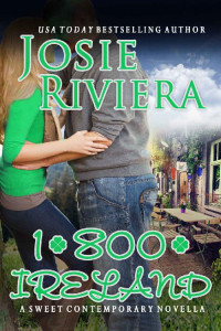 Josie Riviera [Riviera, Josie] — 1-800-IRELAND: A Sweet Contemporary Romance Novella (Flipping For You Book 3)