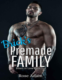 Rose Adam — Brick's Premade Family (Bikers in Love Book 1)