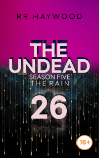 RR Haywood — The Undead Twenty-Six: Rye.: Season Five. The Rain.