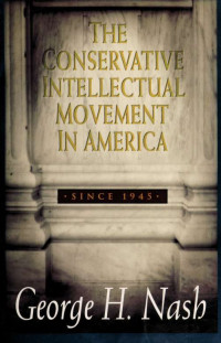 Nash, George H., 1945- — The conservative intellectual movement in America, since 1945