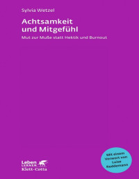 Sylvia Wetzel — Achtsamkeit und Mitgefühl. Mut zur Muße statt Hektik und Burnout