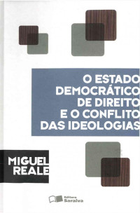 Miguel Reale — O Estado Democrático de Direito e o Conflito das Ideologias