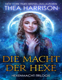 Thea Harrison — Die Macht der Hexe (Hexenmacht-Trilogie 1)