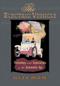 Gijs Mom — The Electric Vehicle: Technology and Expectations in the Automobile Age