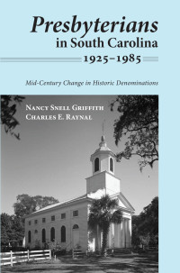 Nancy Snell Griffith;Charles E. Raynal; & Charles E. Raynal — Presbyterians in South Carolina, 19251985