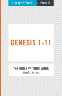 Theology of Work Project Inc — Theology of Work Project: Genesis 1-11