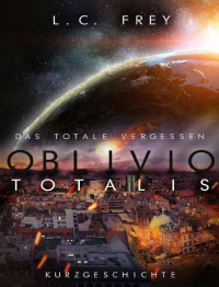 L.C. Frey — L.C. Frey - Oblivio Totalis - Das totale Vergessen