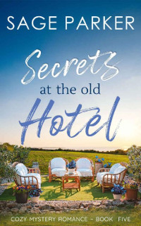Sage Parker — Secrets At The Old Hotel #5 (Veridian Court Hotel Cozy Mystery Romance 05)