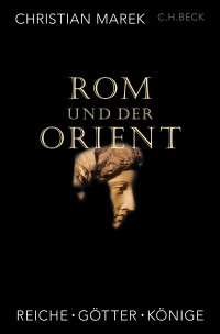 Christian Marek; — Rom und der Orient