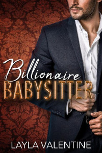 Layla Valentine — Billionaire Babysitter: The Grump Next Door