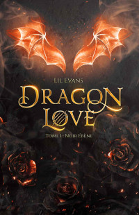 Lil Evans — Dragon Love: tome 1, Noir ébène (French Edition)