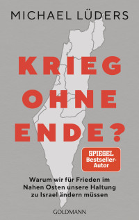 Michael Lüders — Krieg ohne Ende? Warum wir für den Frieden im Nahen Osten unsere Haltung zu Israel ändern müssen