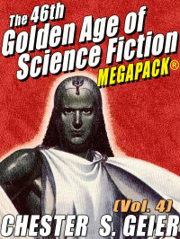 Chester S. Geier — The 46th Golden Age of Science Fiction MEGAPACK®: Chester S. Geier (Vol. 4)