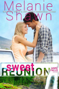 Melanie Shawn — Sweet Reunion (A Hope Falls Novel Book 1)