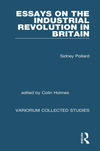 Sidney Pollard & Colin Holmes — Essays on the Industrial Revolution in Britain