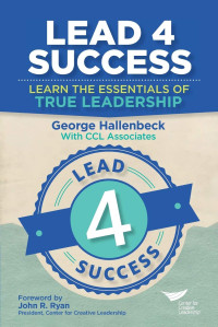 George Hallenbeck — Lead 4 Success: Learn The Essentials Of True Leadership
