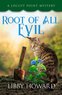 Libby Howard  — Root of All Evil (Locust Point Mystery 6)