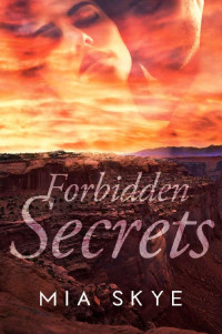 Mia Skye — Forbidden Secrets: Small Town Second Chance Suspenseful Romance