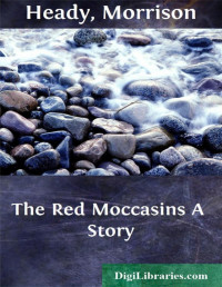 Morrison Heady — The Red Moccasins / A Story