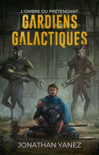 Jonathan Yanez — L'Ombre du Prétendant (Gardiens Galactiques t. 3) (French Edition)