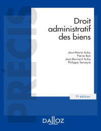 Jean-Marie Auby & Pierre Bon & Jean-Bernard Auby & Philippe Terneyre — Droit administratif des biens - 7e éd. (Précis) (French Edition)
