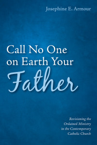 Josephine E. Armour; — Call No One on Earth Your Father