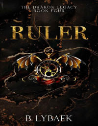 B. Lybaek — Ruler: A Dark Secret Society (The Drákon Legacy Book 4)