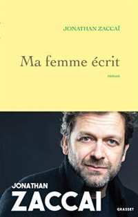 Jonathan Zaccaï [Zaccaï, Jonathan] — Ma femme écrit